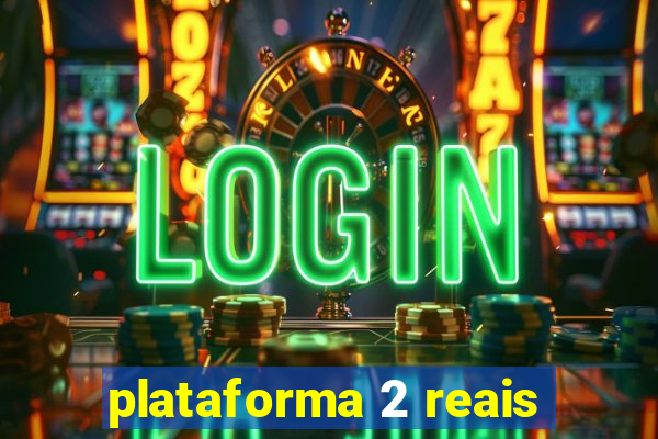 plataforma 2 reais